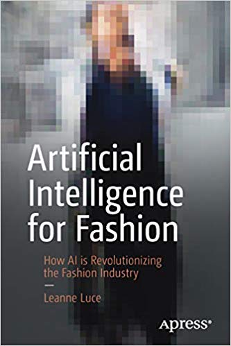 Leanne Luce's book: Artificial Intelligence for Fashion: How AI is Revolutionizing the Fashion Industry